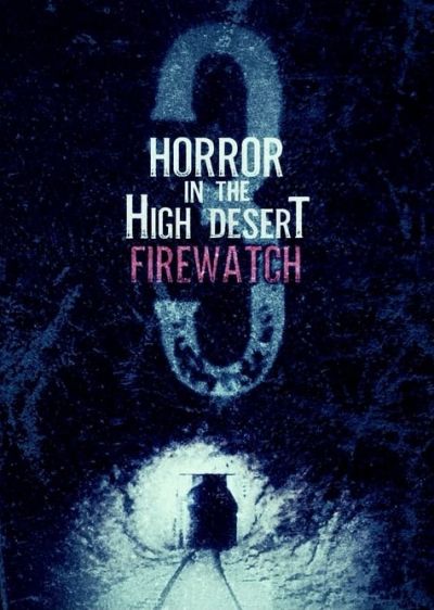 دانلود فیلم ترسناک در صحرای بلند 3:  آتش نشانی Horror in the High Desert 3: Firewatch با پخش آنلاین و زیرنویس چسبیده